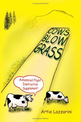 Cows Blow Grass: Advanced Flight Instruction Supplement - Artie Lazzarini - Bøker - Xlibris - 9781425761646 - 4. september 2007