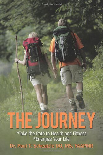 The Journey: Take the Path to Health and Fitness - Do Paul T. Scheatzle - Kirjat - Trafford Publishing - 9781426933646 - perjantai 6. elokuuta 2010