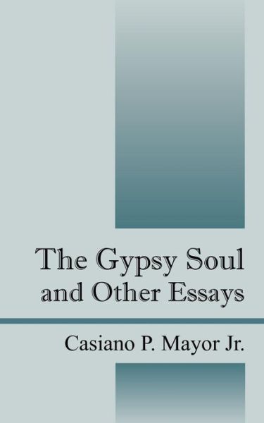 Cover for Casiano P Mayor Jr · The Gypsy Soul and Other Essays (Paperback Book) (2009)