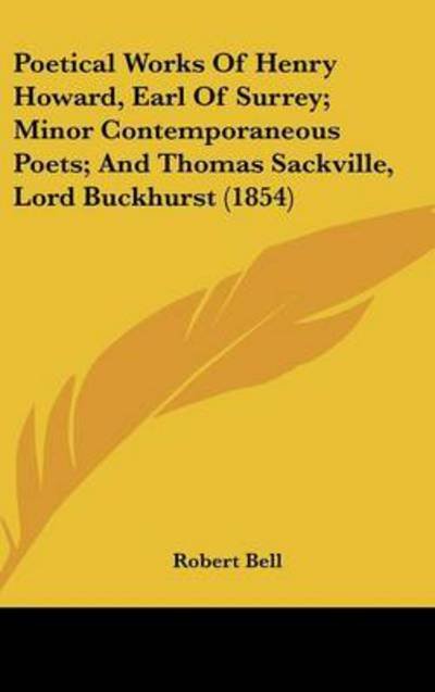 Cover for Robert Bell · Poetical Works of Henry Howard, Earl of Surrey; Minor Contemporaneous Poets; and Thomas Sackville, Lord Buckhurst (1854) (Hardcover Book) (2008)
