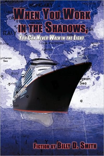 When You Work in the Shadows, You Can Never Walk in the Light - By Billy D Smith Fiction by Billy D Smith - Boeken - Authorhouse - 9781438938646 - 5 maart 2009