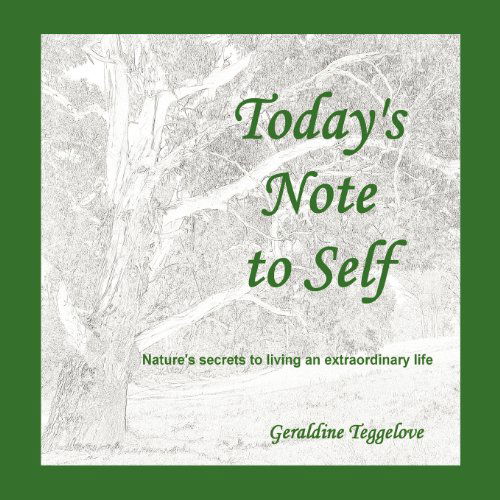 Today's Note to Self: Nature's Secrets to Living an Extraordinary Life - Geraldine Teggelove - Książki - Balboa Press International - 9781452503646 - 18 stycznia 2012