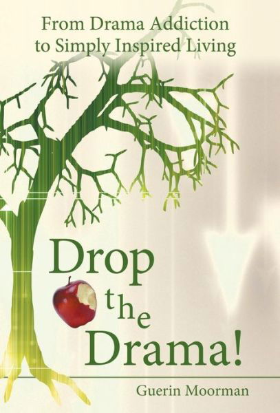 Cover for Guerin Moorman · Drop the Drama!: from Drama Addiction to Simply Inspired Living (Innbunden bok) (2013)