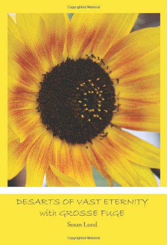 Desarts of Vast Eternity with Grosse Fuge - Susan Lund - Books - CreateSpace Independent Publishing Platf - 9781453650646 - 2011