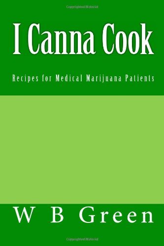 Cover for W R Green · I Canna Cook: Recipes for Medical Marijuana Patients (Paperback Bog) [Lrg edition] (2011)