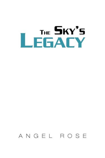 Cover for Angel Rose · The Sky's Legacy (Paperback Book) (2011)