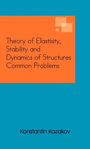 Theory of Elastisity, Stability and Dynamics of Structures Common Problems - Konstantin Kazakov - Livros - Trafford Publishing - 9781466968646 - 14 de dezembro de 2012