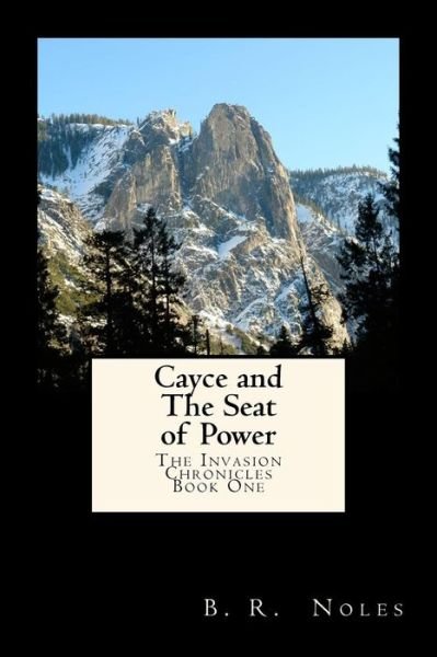 Cover for B R Noles · Cayce and the Seat of Power: the Invasion Chronicles (Paperback Bog) (2012)