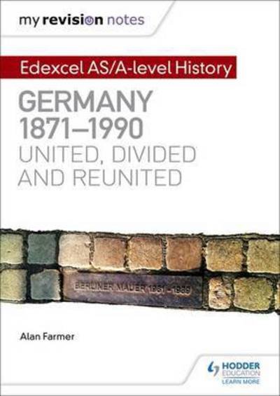 Cover for Alan Farmer · My Revision Notes: Edexcel A-level History: Germany, 1871-1990: united, divided and reunited (Taschenbuch) (2017)