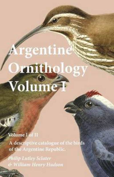 Cover for Philip Lutley Sclater · Argentine Ornithology, Volume I (of II) - A descriptive catalogue of the birds of the Argentine Republic. (Paperback Book) (2016)