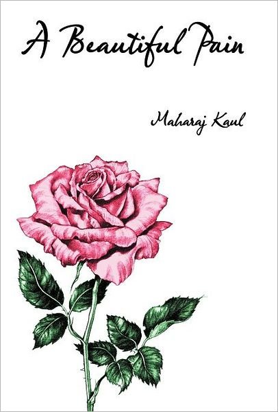 Cover for Maharaj Kaul · A Beautiful Pain (Hardcover Book) (2012)