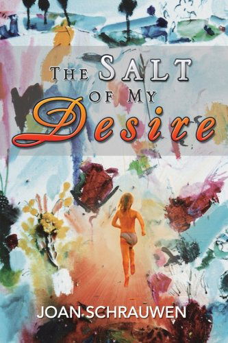 The Salt of My Desire - Joan Schrauwen - Livros - XLIBRIS - 9781477142646 - 11 de setembro de 2012