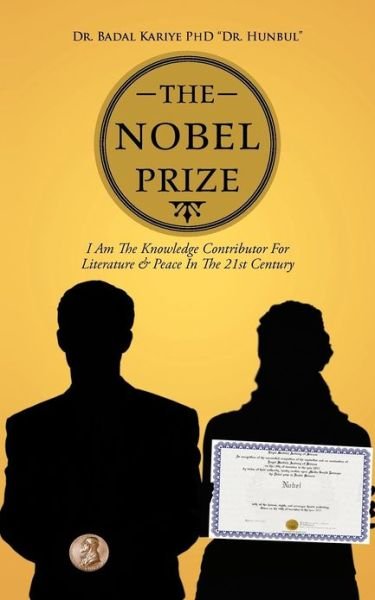 The Nobel Prize: I Am the Knowledge Contributor for Literature & Peace in the 21st Century - Badal W Kariye - Książki - Authorhouse - 9781477296646 - 14 grudnia 2012