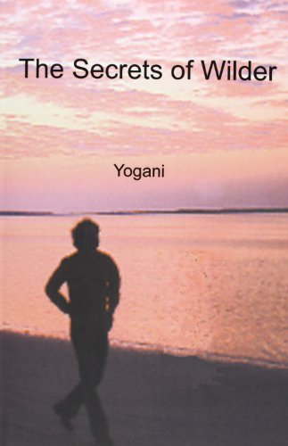 Cover for Yogani · The Secrets of Wilder - a Story of  Inner Silence, Ecstasy and Enlightenment (Pocketbok) (2012)