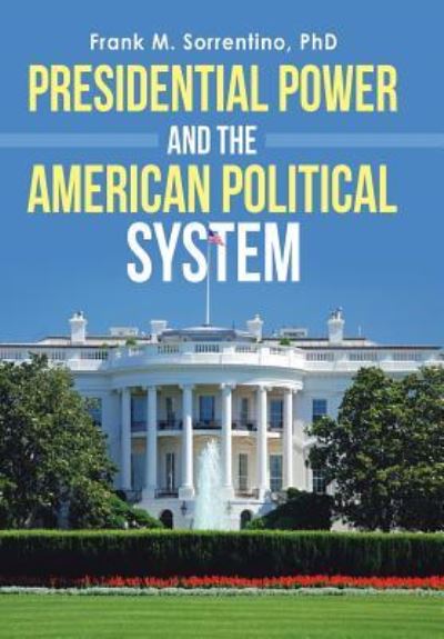 Cover for Frank M Sorrentino · Presidential Power and the American Political System (Hardcover Book) (2019)