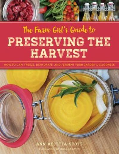 Cover for Ann Accetta-Scott · The Farm Girl's Guide to Preserving the Harvest: How to Can, Freeze, Dehydrate, and Ferment Your Garden's Goodness (Taschenbuch) (2019)