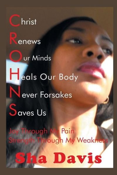 Cover for Sha Davis · Crohns Christ Renews Our Minds Heals Our Body Never Forsakes Saves Us: Joy Through My Pain Strength Through My Weakness (Paperback Bog) (2013)