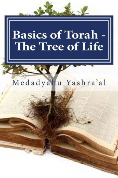 Cover for Medadyahu Yashra\'al · Basics of Torah - the Tree of Life: the Fruit of the Righteous is a Tree of Life (Taschenbuch) (2013)