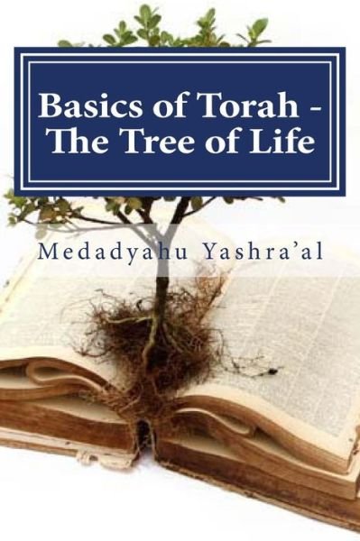 Cover for Medadyahu Yashra\'al · Basics of Torah - the Tree of Life: the Fruit of the Righteous is a Tree of Life (Paperback Book) (2013)