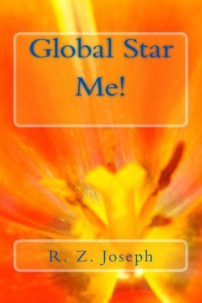 Global Star, Me! - R Z Joseph - Boeken - Createspace - 9781494237646 - 20 november 2013