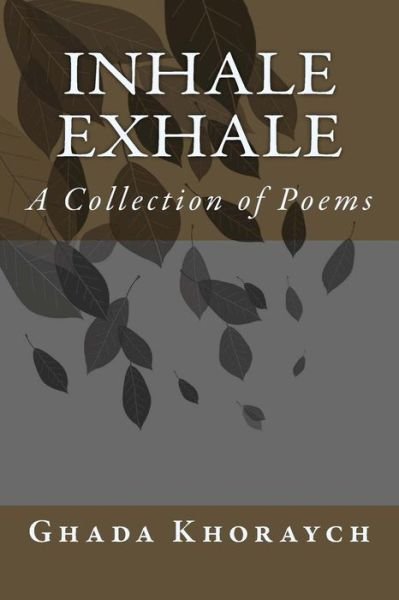 Cover for Ghada Khoraych · Inhale Exhale: a Collection of Poems (Taschenbuch) (2013)