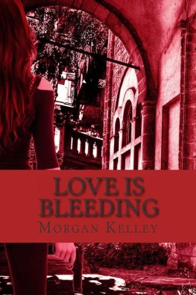 Cover for Morgan Kelley · Love is Bleeding: a Croft &amp; Croft Romance Adventure Book Four (Pocketbok) (2014)