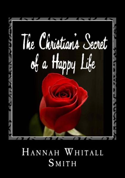 Cover for Hannah Whitall Smith · The Christian's Secret of a Happy Life (Paperback Book) (2013)