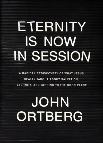 Cover for John Ortberg · Eternity Is Now in Session : A Radical Rediscovery of What Jesus Really Taught about Salvation, Eternity, and Getting to the Good Place (Gebundenes Buch) (2018)