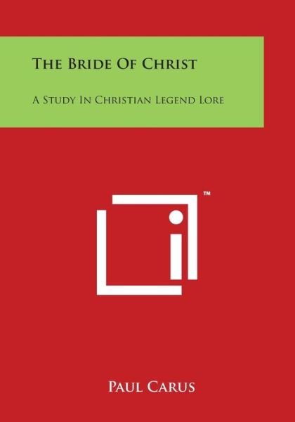 Cover for Paul Carus · The Bride of Christ: a Study in Christian Legend Lore (Paperback Book) (2014)