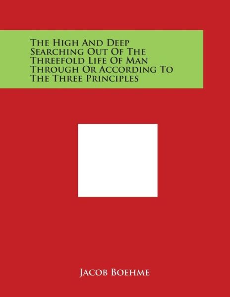 Cover for Jacob Boehme · The High and Deep Searching out of the Threefold Life of Man Through or According to the Three Principles (Paperback Book) (2014)