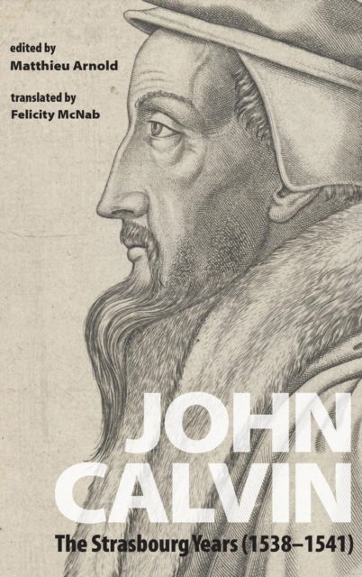 Cover for Felicity McNab · John Calvin: The Strasbourg Years (1538-1541) (Hardcover Book) (2016)