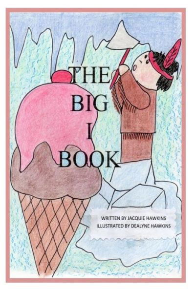 Cover for Jacquie Lynne Hawkins · The Big I Book: Part of the Big Abc Book Series Containing Words That Start with the Letter I or Have I in Them. (Paperback Book) (2014)