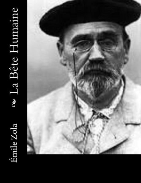 La Bete Humaine - Emile Zola - Books - Createspace - 9781500662646 - July 28, 2014