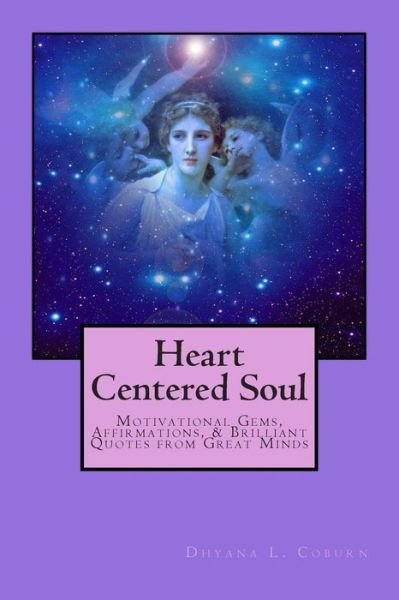 Cover for Dhyana L. Coburn · Heart Centered Soul: Motivational Gems, Affirmations, &amp; Brilliant Quotes from Great Minds (Volume 4) (Paperback Bog) [First edition] (2014)