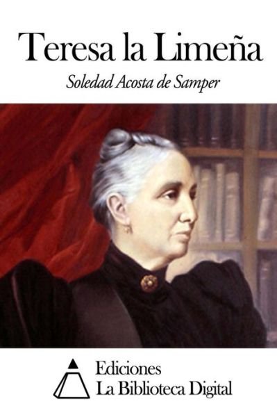 Teresa La Limena - Soledad Acosta De Samper - Libros - Createspace - 9781501032646 - 1 de septiembre de 2014