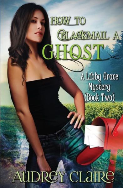 Cover for Audrey Claire · How to Blackmail a Ghost: a Libby Grace Mystery - Book 2 (Paperback Book) (2014)