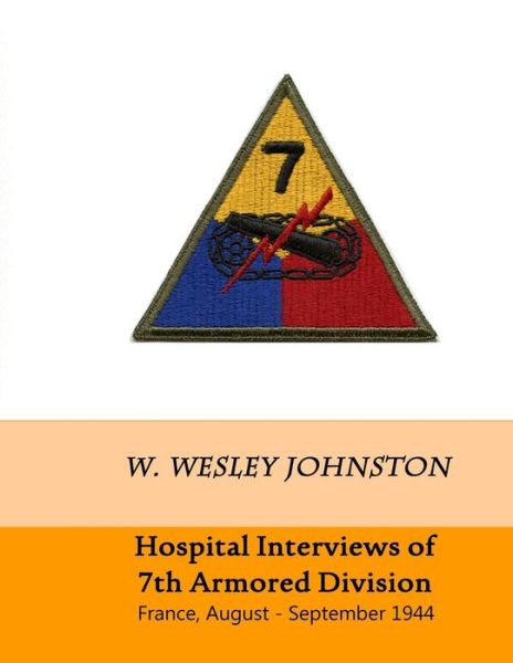 Cover for W Wesley Johnston · Hospital Interviews of 7th Armored Division: France, August - September 1944 (Paperback Book) (2014)