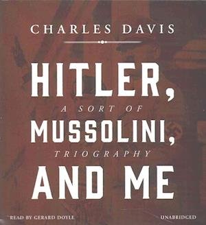 Cover for Charles Davis · Hitler, Mussolini, and Me (CD) (2016)