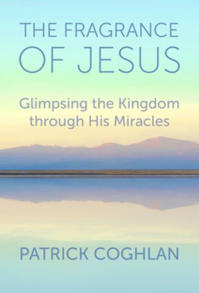 The Fragrance of Jesus - Patrick Coghlan - Books - 1517 Media - 9781506459646 - February 4, 2020