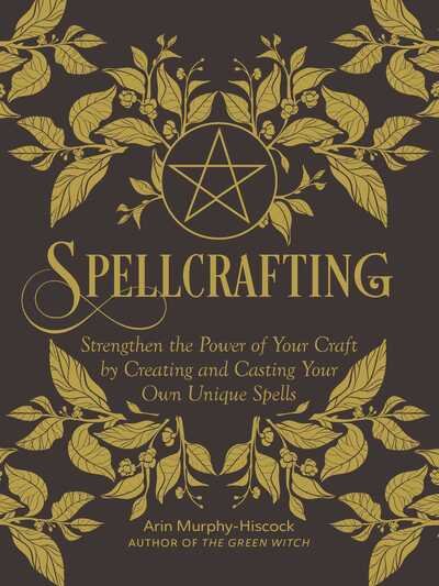 Cover for Arin Murphy-Hiscock · Spellcrafting: Strengthen the Power of Your Craft by Creating and Casting Your Own Unique Spells (Gebundenes Buch) (2020)
