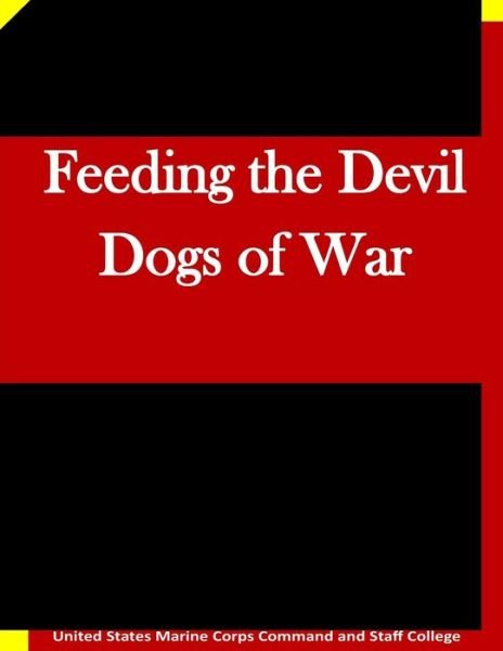 Cover for United States Marine Corps Command and S · Feeding the Devil Dogs of War (Paperback Bog) (2015)
