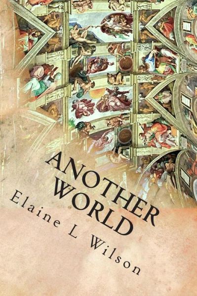 Cover for Elaine L Wilson · Another World: the Sistine Chapel Ceiling and Michelangelo Buonarroti (Paperback Book) (2015)