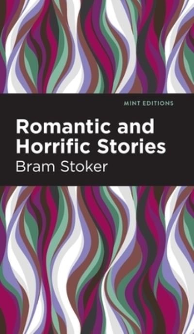 Cover for Bram Stoker · Romantic and Horrific Stories - Mint Editions (Hardcover Book) (2022)