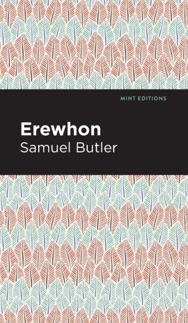 Erewhon - Mint Editions - Samuel Butler - Books - Graphic Arts Books - 9781513219646 - January 21, 2021