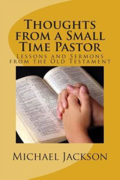 Thoughts from a Small Time Pastor - Michael Jackson - Böcker - Createspace Independent Publishing Platf - 9781514241646 - 6 juni 2015
