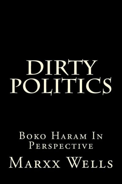 Cover for Marxx Wells · Dirty Politics: Boko Haram in Perspective (Paperback Book) (2015)