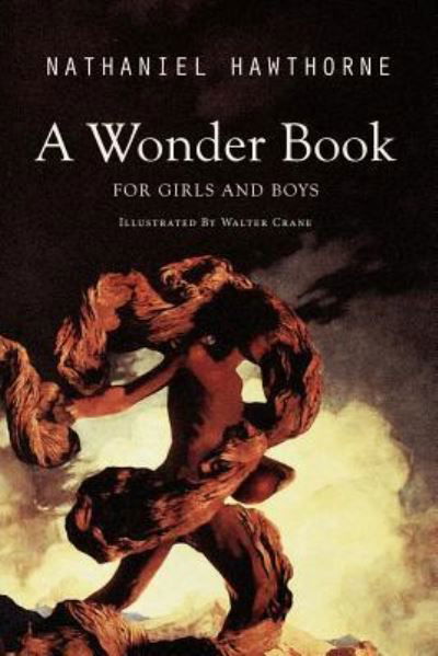 A Wonder Book for Girls and Boys - Nathaniel Hawthorne - Bøger - Createspace Independent Publishing Platf - 9781523359646 - 12. januar 2016