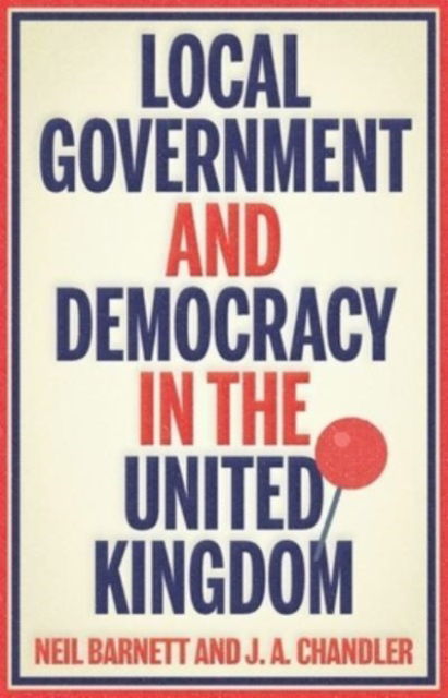 Cover for Neil Barnett · Local Government and Democracy in Britain - Manchester University Press (Hardcover Book) (2023)