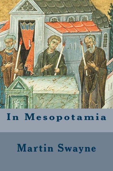 In Mesopotamia - Martin Swayne - Books - Createspace Independent Publishing Platf - 9781530320646 - March 1, 2016