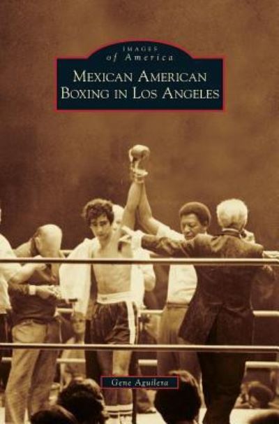 Cover for Gene Aguilera · Mexican American Boxing in Los Angeles (Innbunden bok) (2014)